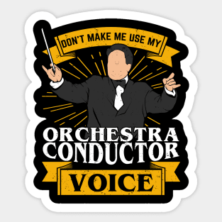 Don't Make Me Use My Orchestra Conductor Voice Sticker